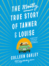 Cover image for The Mostly True Story of Tanner & Louise